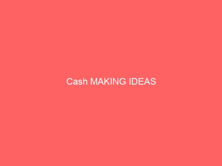 Cash MAKING IDEAS