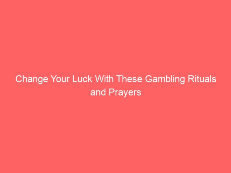 Change Your Luck With These Gambling Rituals and Prayers