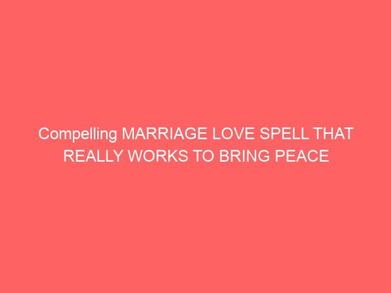 MARRIAGE LOVE PSYCHIC THAT REALLY WORKS TO BRING PEACE