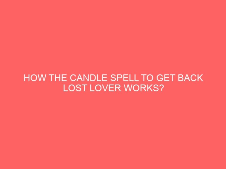 HOW THE CANDLE PSYCHIC TO GET BACK LOST LOVER WORKS?