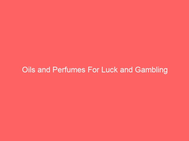 Oils and Perfumes For Luck and Gambling