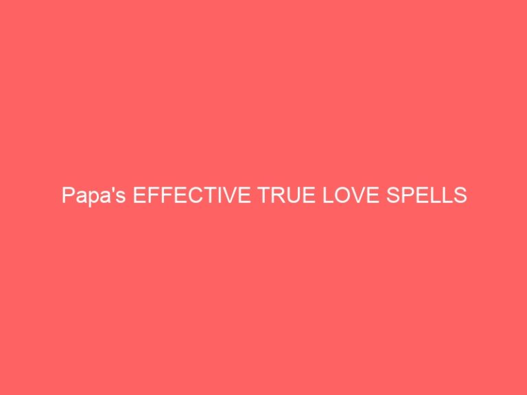 Papa’s EFFECTIVE TRUE LOVE PSYCHICS