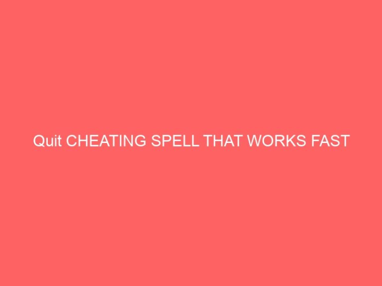 Quit CHEATING PSYCHIC THAT WORKS FAST
