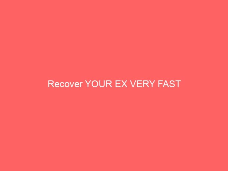 Recover YOUR EX VERY FAST