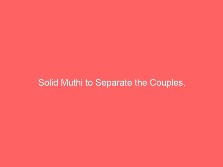Solid Muthi to Separate the Couples