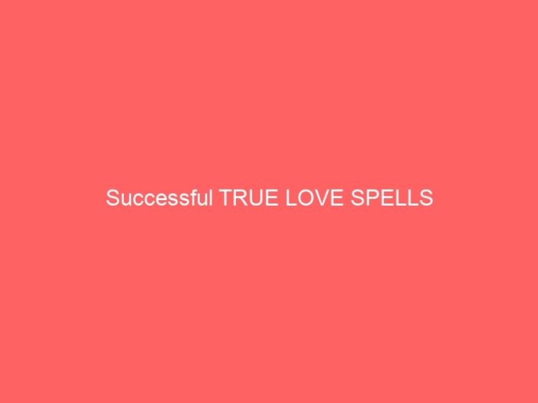 SUCCESSFUL TRUE LOVE PSYCHICS