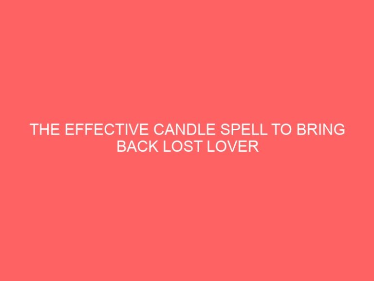THE EFFECTIVE CANDLE PSYCHIC TO BRING BACK LOST LOVER