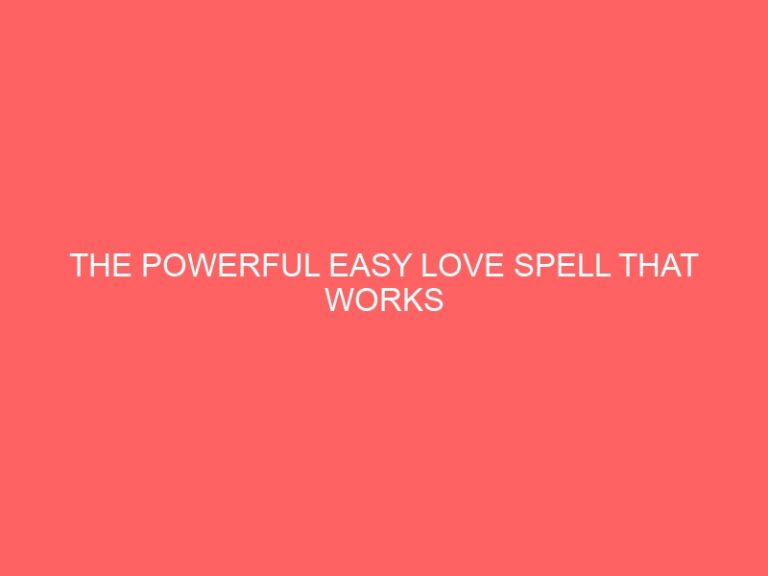 THE POWERFUL EASY LOVE PSYCHIC THAT WORKS