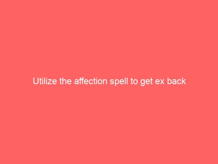 Utilize the affection psychic to get ex back