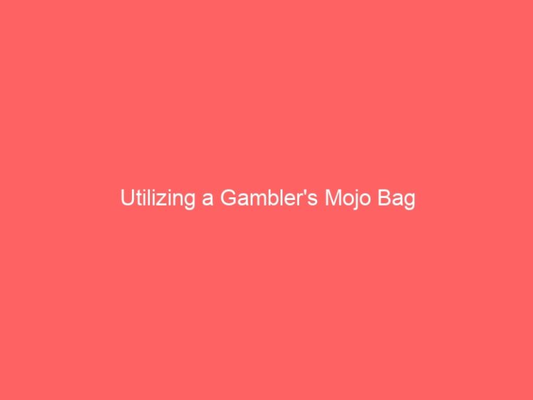 Utilizing a Gambler’s Mojo Bag