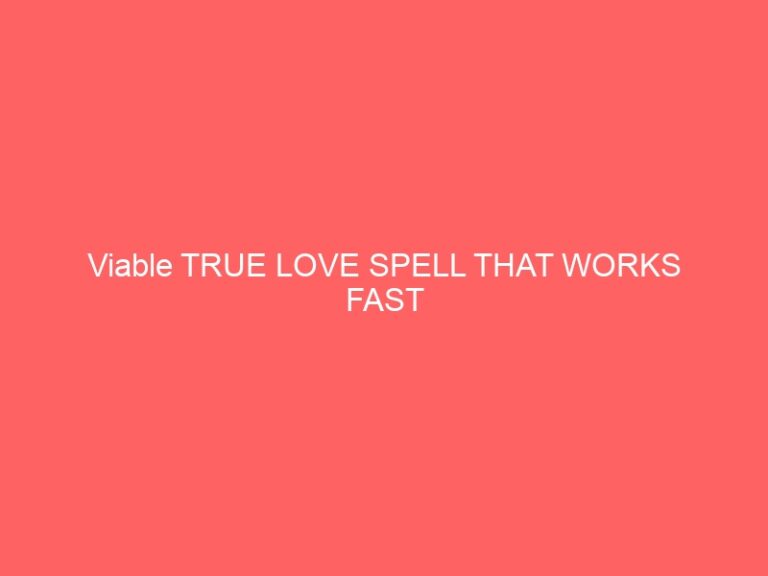 Viable TRUE LOVE PSYCHIC THAT WORKS FAST