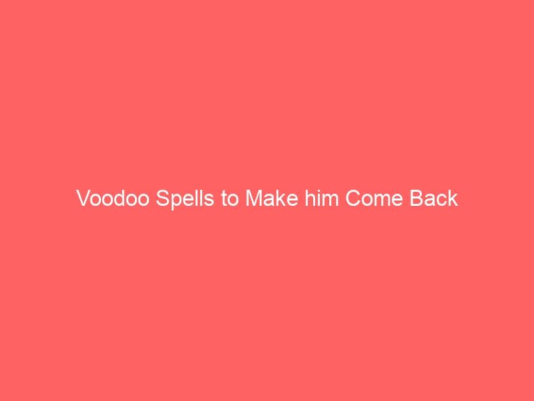 Voodoo Psychics to Make him Come Back